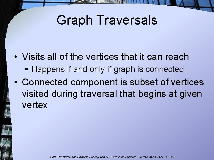 Graph Traversals • Visits all of the vertices that it can reach § Happens Graph Traversals • Visits all of the vertices that it can reach § Happens