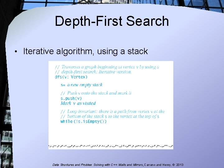 Depth-First Search • Iterative algorithm, using a stack Data Structures and Problem Solving with Depth-First Search • Iterative algorithm, using a stack Data Structures and Problem Solving with