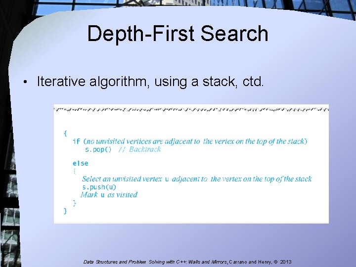 Depth-First Search • Iterative algorithm, using a stack, ctd. Data Structures and Problem Solving Depth-First Search • Iterative algorithm, using a stack, ctd. Data Structures and Problem Solving