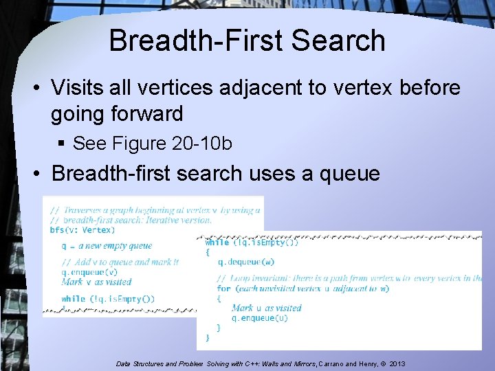 Breadth-First Search • Visits all vertices adjacent to vertex before going forward § See Breadth-First Search • Visits all vertices adjacent to vertex before going forward § See