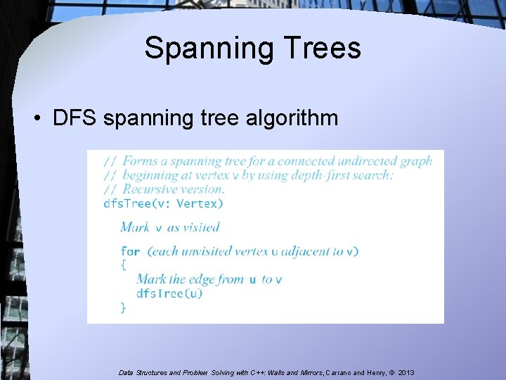 Spanning Trees • DFS spanning tree algorithm Data Structures and Problem Solving with C++: Spanning Trees • DFS spanning tree algorithm Data Structures and Problem Solving with C++: