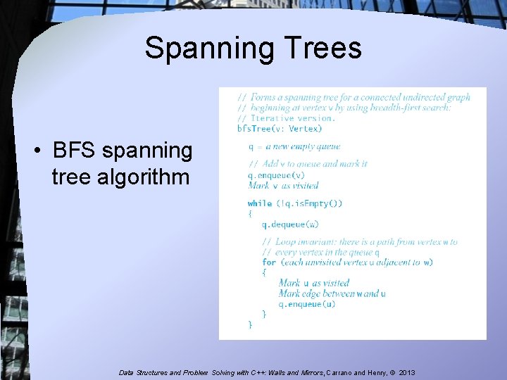 Spanning Trees • BFS spanning tree algorithm Data Structures and Problem Solving with C++: Spanning Trees • BFS spanning tree algorithm Data Structures and Problem Solving with C++: