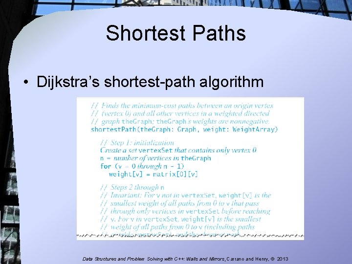 Shortest Paths • Dijkstra’s shortest-path algorithm Data Structures and Problem Solving with C++: Walls Shortest Paths • Dijkstra’s shortest-path algorithm Data Structures and Problem Solving with C++: Walls