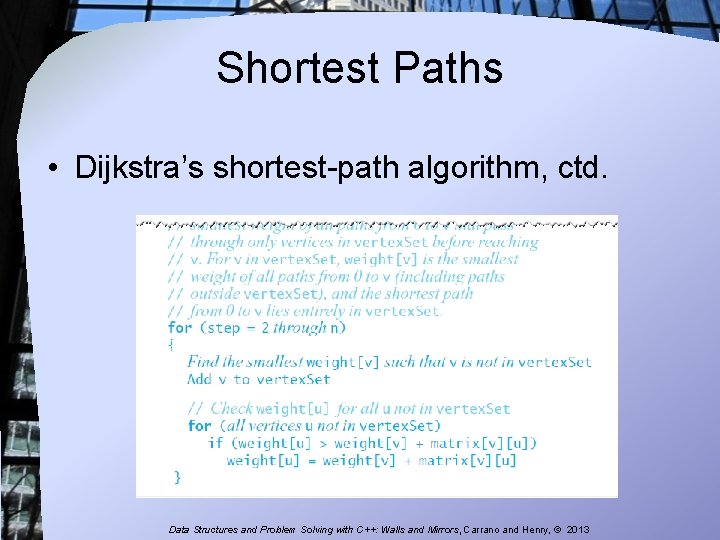 Shortest Paths • Dijkstra’s shortest-path algorithm, ctd. Data Structures and Problem Solving with C++: Shortest Paths • Dijkstra’s shortest-path algorithm, ctd. Data Structures and Problem Solving with C++: