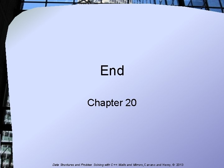 End Chapter 20 Data Structures and Problem Solving with C++: Walls and Mirrors, Carrano End Chapter 20 Data Structures and Problem Solving with C++: Walls and Mirrors, Carrano