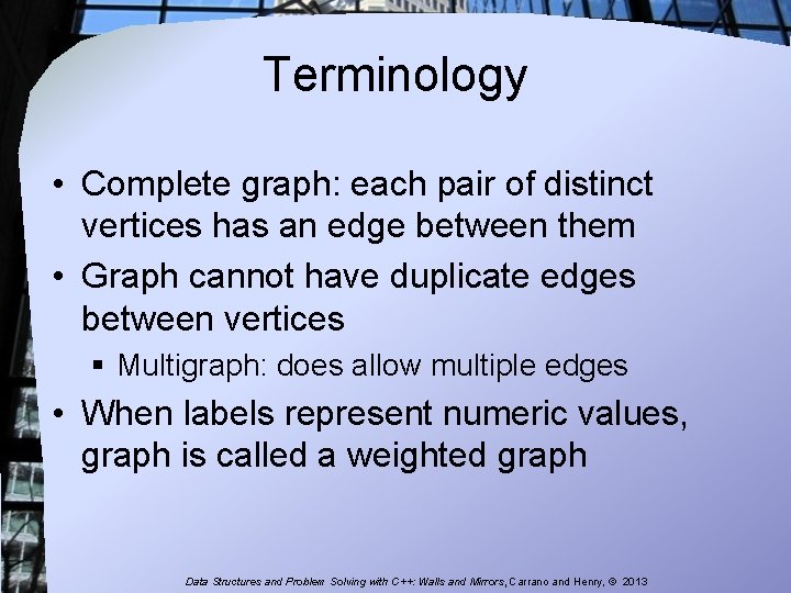 Terminology • Complete graph: each pair of distinct vertices has an edge between them Terminology • Complete graph: each pair of distinct vertices has an edge between them