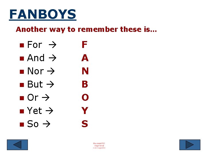 FANBOYS Another way to remember these is… For n And n Nor n But