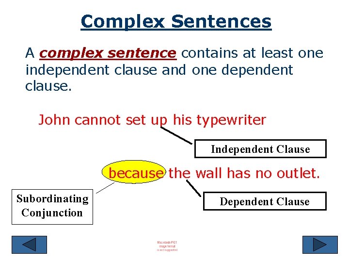 Complex Sentences A complex sentence contains at least one independent clause and one dependent