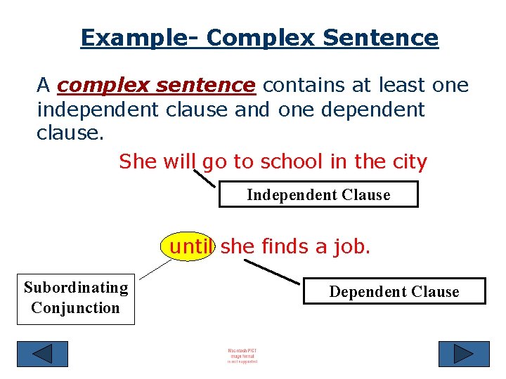 Example- Complex Sentence A complex sentence contains at least one independent clause and one