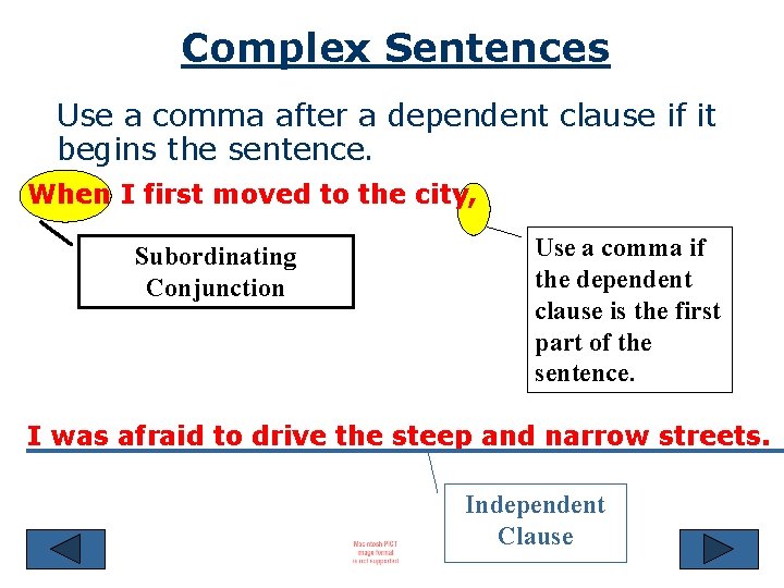 Complex Sentences Use a comma after a dependent clause if it begins the sentence.