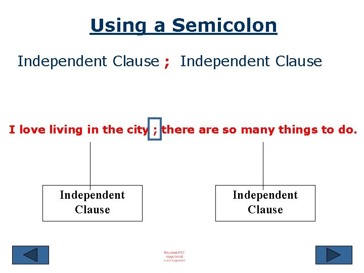 Using a Semicolon Independent Clause ; Independent Clause I love living in the city