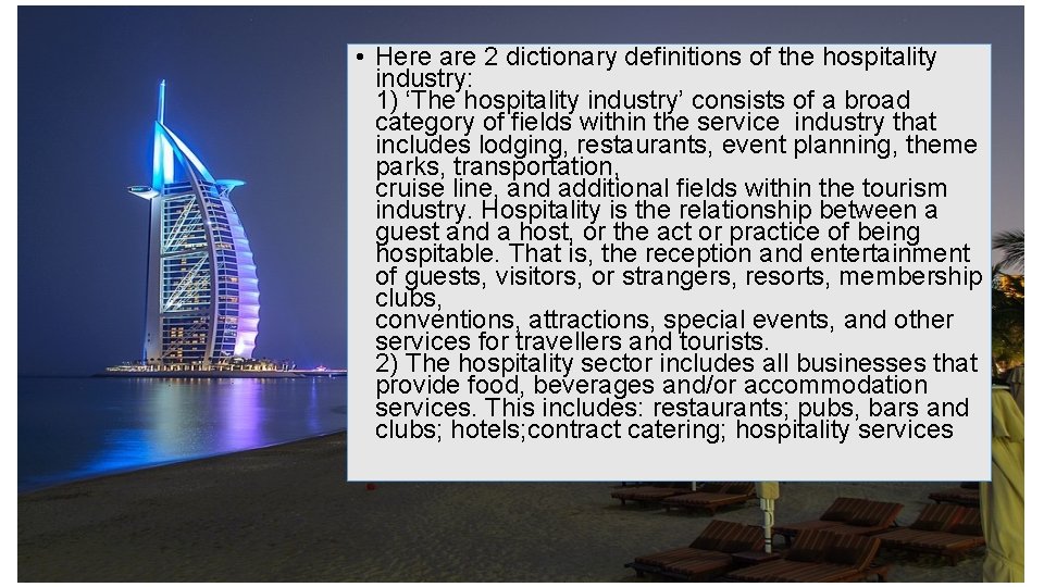  • Here are 2 dictionary definitions of the hospitality industry: 1) ‘The hospitality