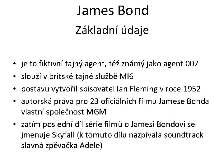 James Bond Základní údaje je to fiktivní tajný agent, též známý jako agent 007