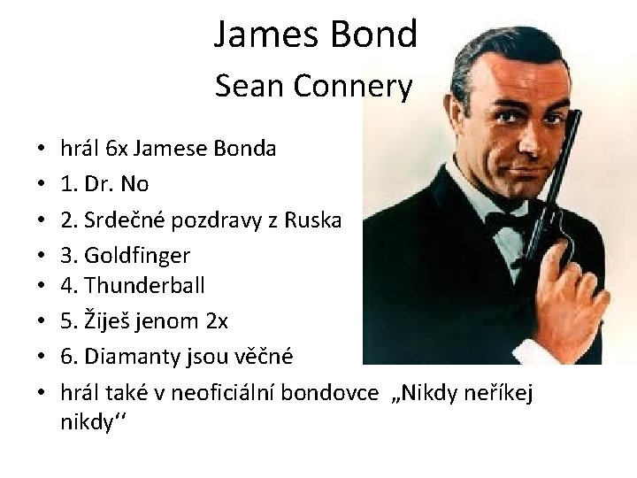 James Bond Sean Connery • • hrál 6 x Jamese Bonda 1. Dr. No