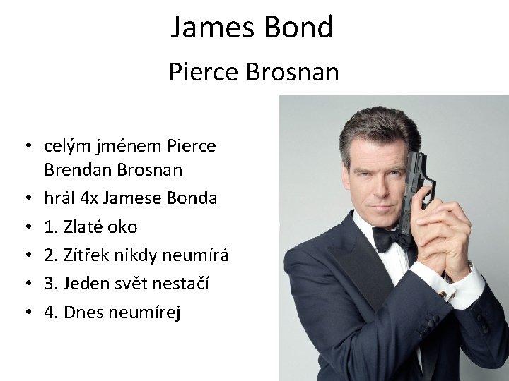 James Bond Pierce Brosnan • celým jménem Pierce Brendan Brosnan • hrál 4 x