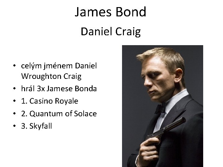 James Bond Daniel Craig • celým jménem Daniel Wroughton Craig • hrál 3 x