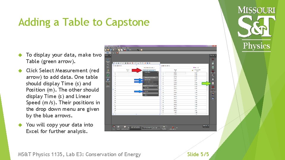 Adding a Table to Capstone Physics To display your data, make two Table (green
