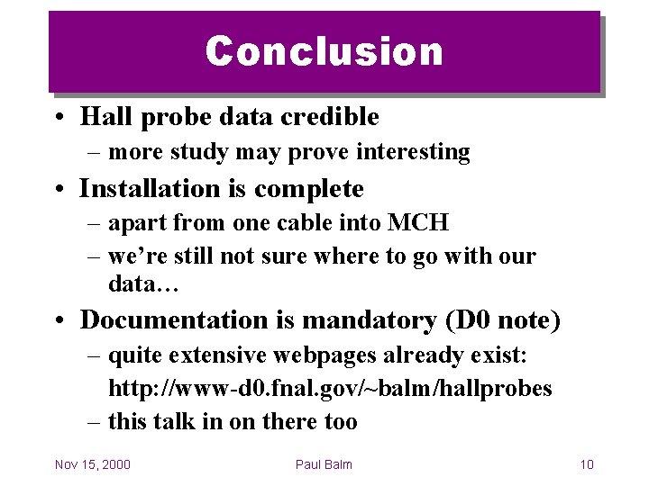 Conclusion • Hall probe data credible – more study may prove interesting • Installation