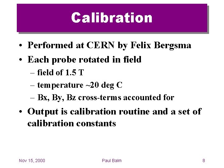 Calibration • Performed at CERN by Felix Bergsma • Each probe rotated in field