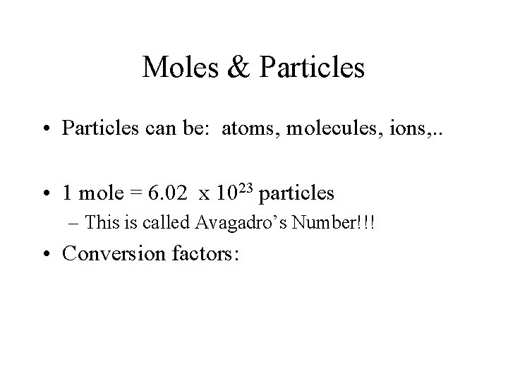 Moles & Particles • Particles can be: atoms, molecules, ions, . . • 1