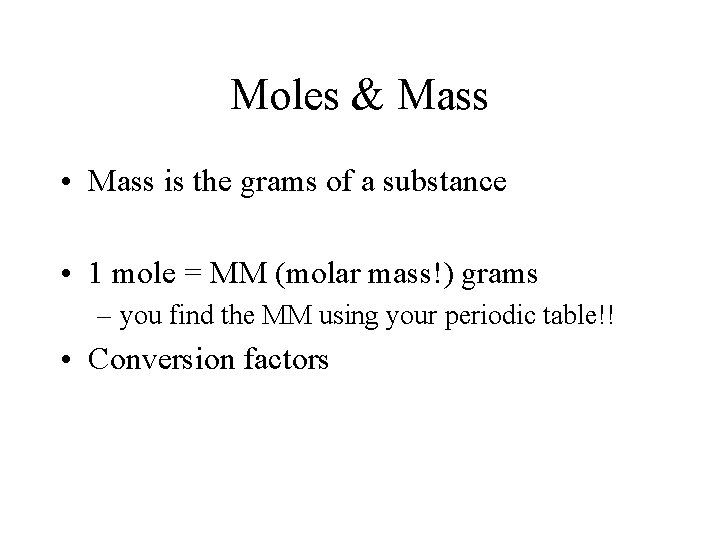 Moles & Mass • Mass is the grams of a substance • 1 mole