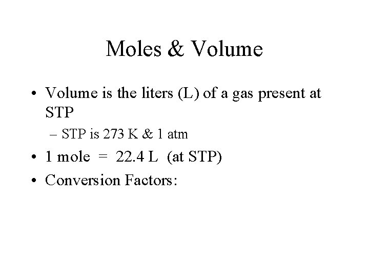 Moles & Volume • Volume is the liters (L) of a gas present at