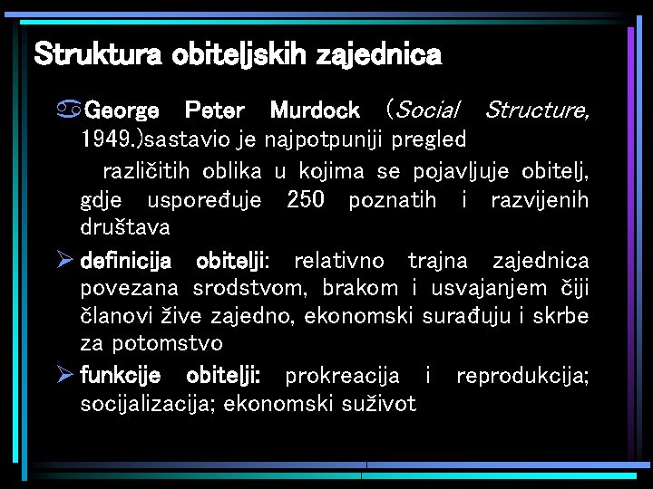 Struktura obiteljskih zajednica a. George Peter Murdock (Social Structure, 1949. )sastavio je najpotpuniji pregled