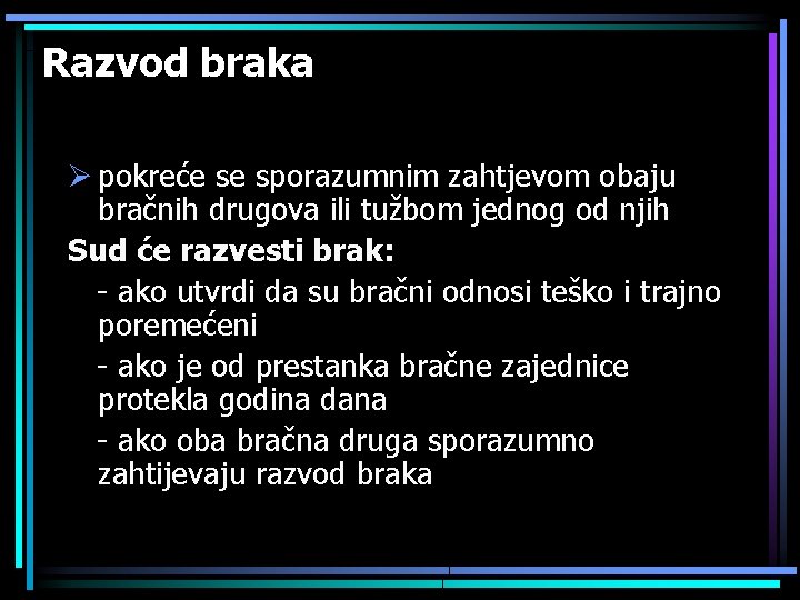 Razvod braka Ø pokreće se sporazumnim zahtjevom obaju bračnih drugova ili tužbom jednog od