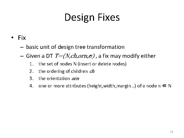 Design Fixes • Fix – basic unit of design tree transformation – Given a
