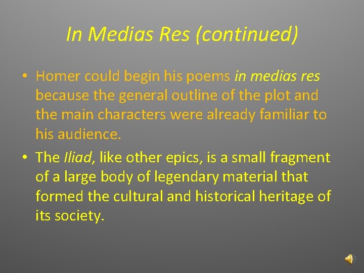 In Medias Res (continued) • Homer could begin his poems in medias res because