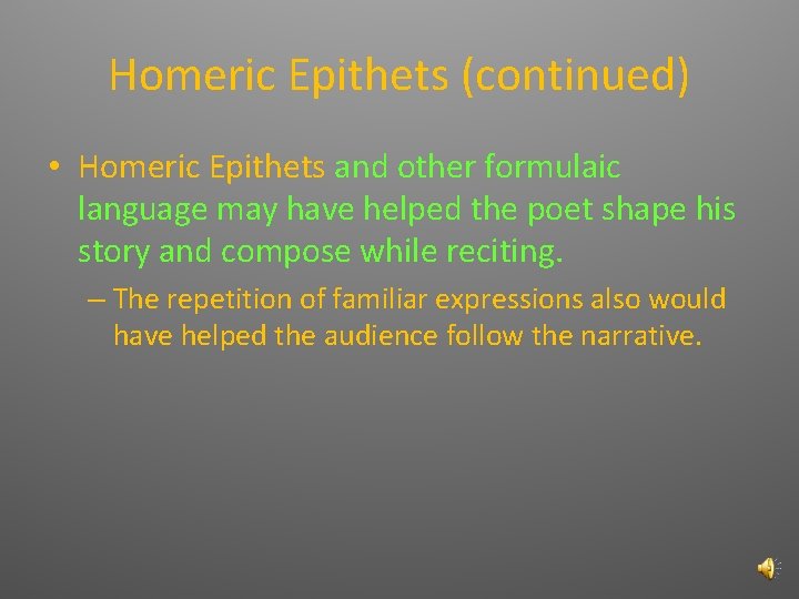 Homeric Epithets (continued) • Homeric Epithets and other formulaic language may have helped the