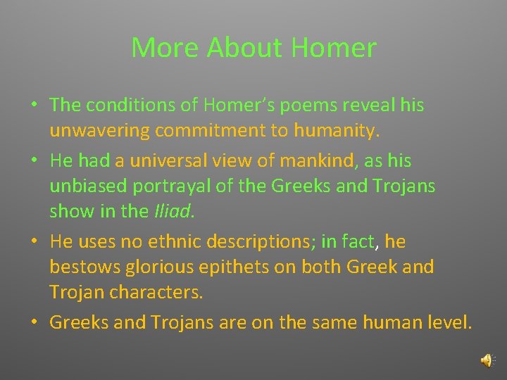 More About Homer • The conditions of Homer’s poems reveal his unwavering commitment to