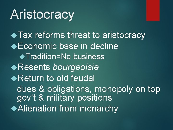 Aristocracy Tax reforms threat to aristocracy Economic base in decline Tradition=No Resents business bourgeoisie