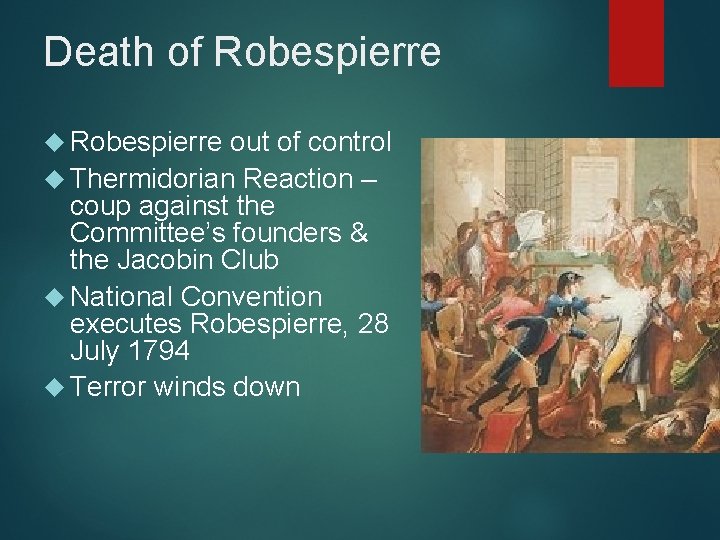 Death of Robespierre out of control Thermidorian Reaction – coup against the Committee’s founders