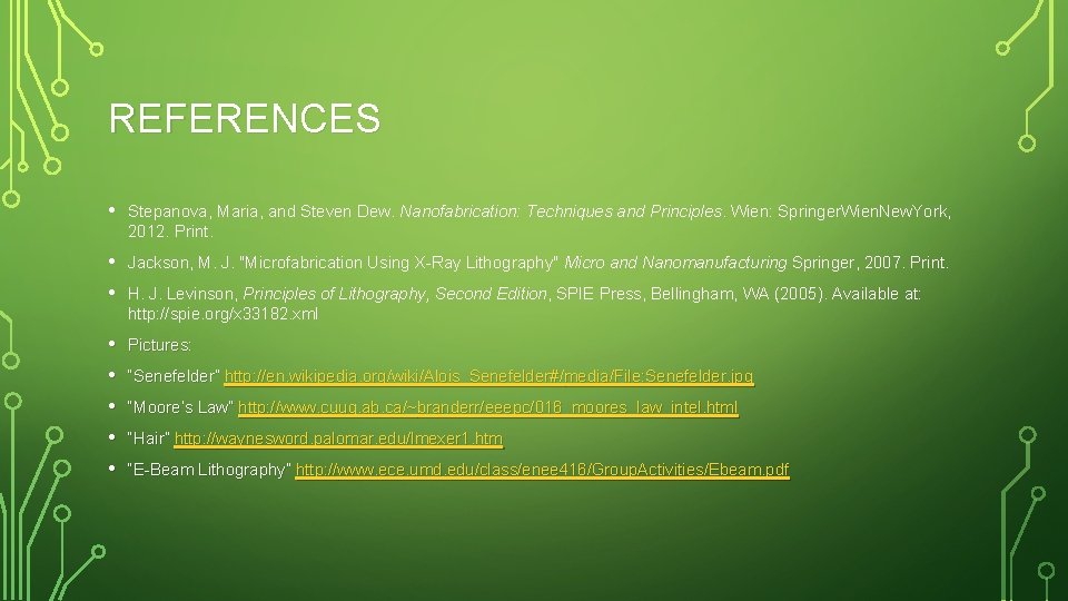 REFERENCES • Stepanova, Maria, and Steven Dew. Nanofabrication: Techniques and Principles. Wien: Springer. Wien.