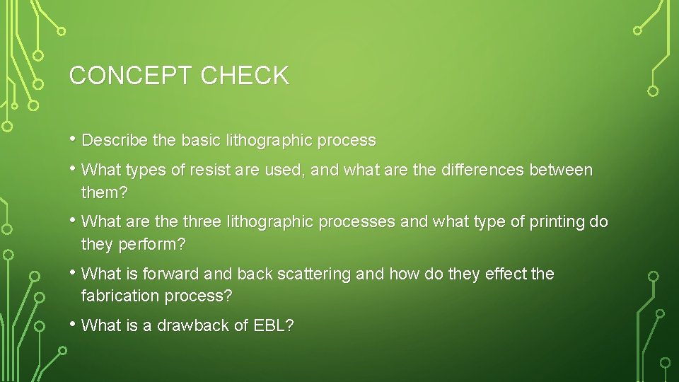 CONCEPT CHECK • Describe the basic lithographic process • What types of resist are