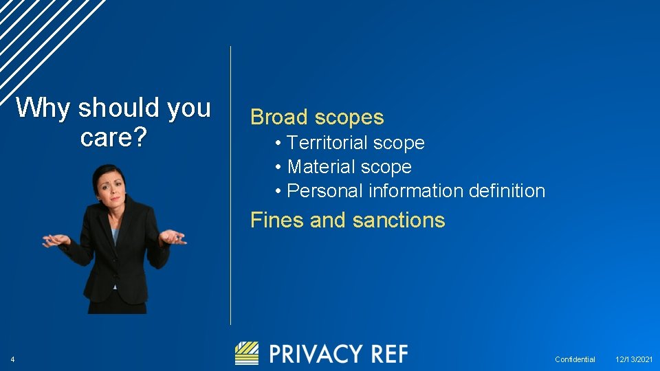 Why should you care? Broad scopes • Territorial scope • Material scope • Personal