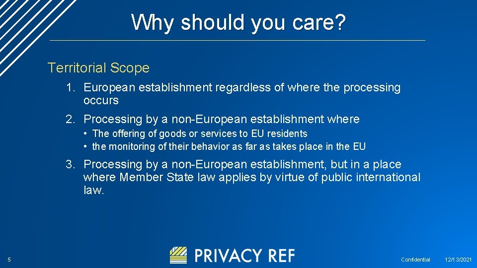 Why should you care? Territorial Scope 1. European establishment regardless of where the processing