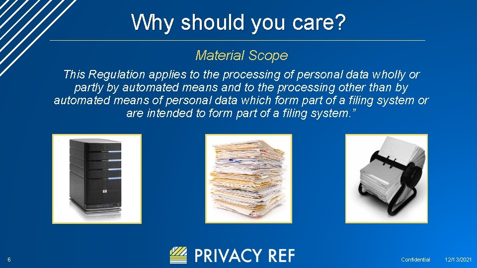 Why should you care? Material Scope This Regulation applies to the processing of personal