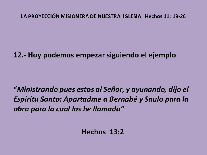 LA PROYECCIÓN MISIONERA DE NUESTRA IGLESIA Hechos 11: 19 -26 12. - Hoy podemos