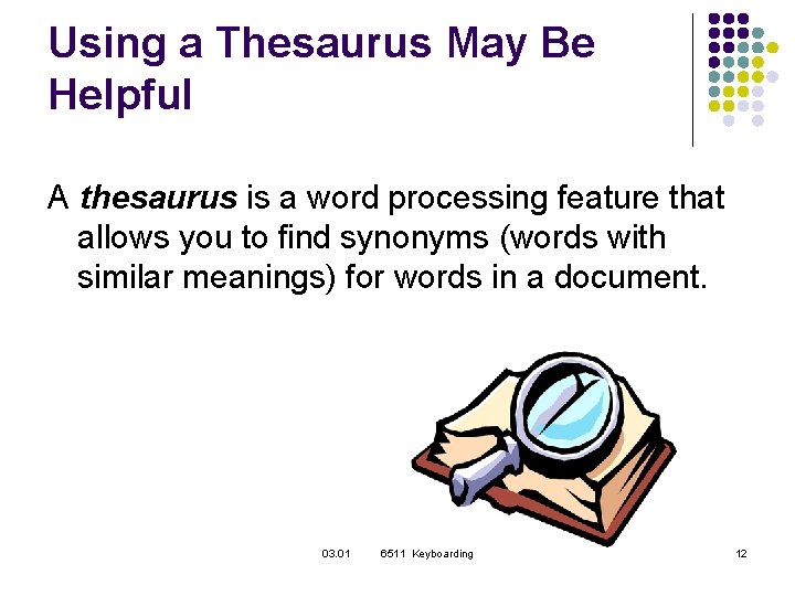 Using a Thesaurus May Be Helpful A thesaurus is a word processing feature that