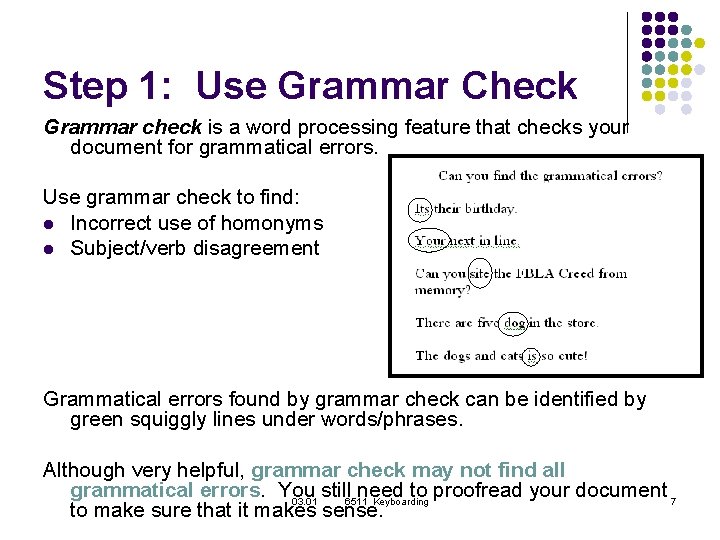 Step 1: Use Grammar Check Grammar check is a word processing feature that checks