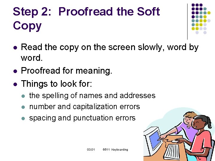 Step 2: Proofread the Soft Copy l l l Read the copy on the