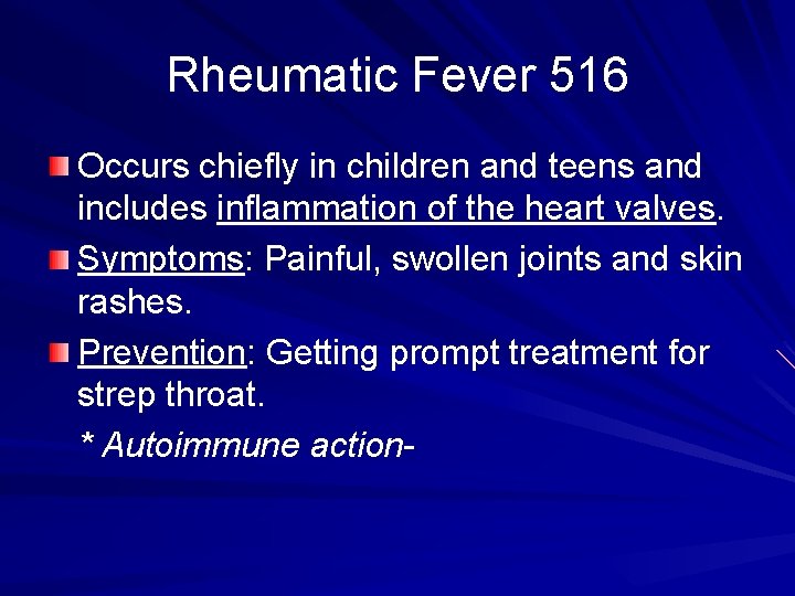 Rheumatic Fever 516 Occurs chiefly in children and teens and includes inflammation of the