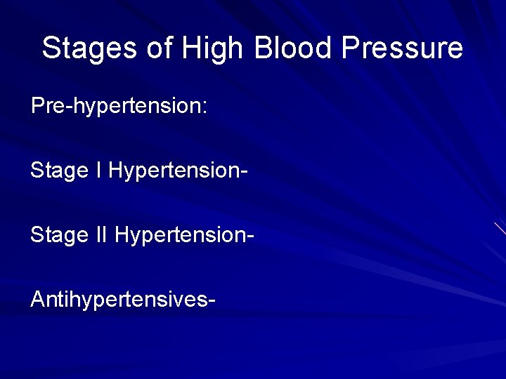 Stages of High Blood Pressure Pre-hypertension: Stage I Hypertension. Stage II Hypertension. Antihypertensives- 