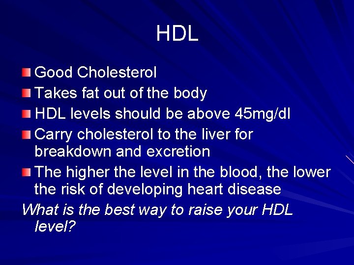 HDL Good Cholesterol Takes fat out of the body HDL levels should be above