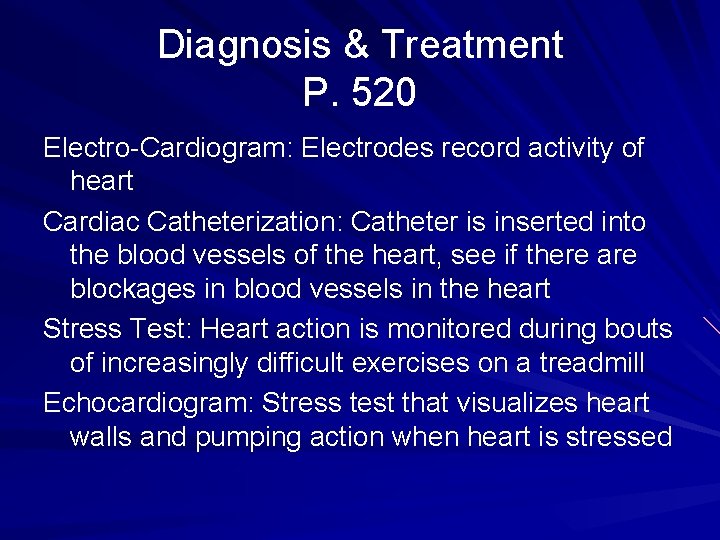 Diagnosis & Treatment P. 520 Electro-Cardiogram: Electrodes record activity of heart Cardiac Catheterization: Catheter