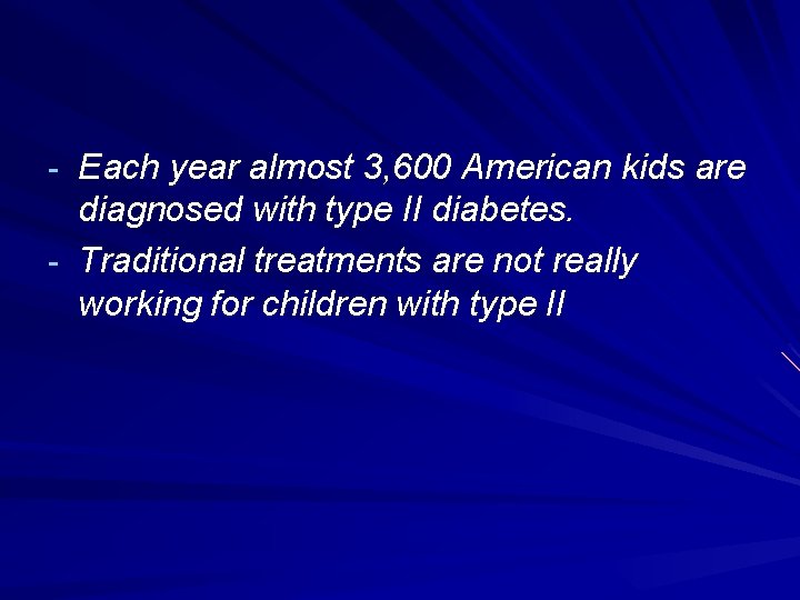 - Each year almost 3, 600 American kids are diagnosed with type II diabetes.