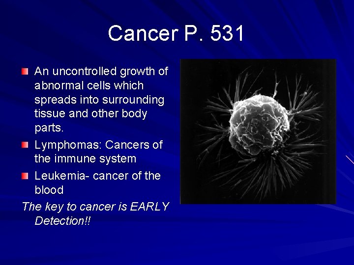 Cancer P. 531 An uncontrolled growth of abnormal cells which spreads into surrounding tissue