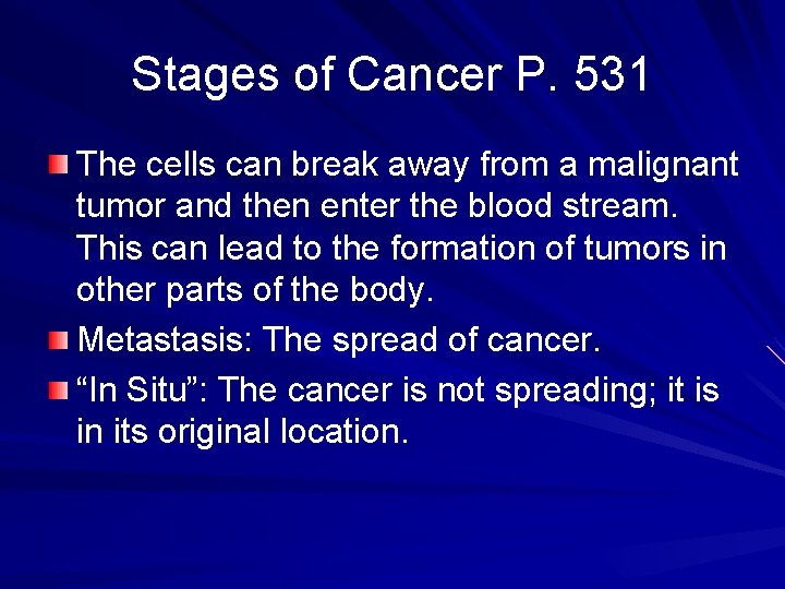 Stages of Cancer P. 531 The cells can break away from a malignant tumor